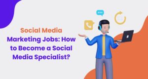 Social Media Marketing Jobs How to Become a Social Media Specialist ​