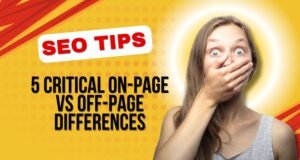 SEO Tips: 5 Critical On-Page vs Off-Page Differences