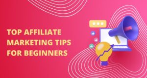 Top Affiliate Marketing Tips for Beginners
