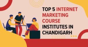 Top 5 Internet Marketing Course Institutes in Chandigarh