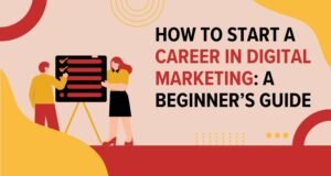 How to Start a Career in Digital Marketing: A Beginner’s Guide