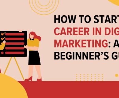 How to Start a Career in Digital Marketing: A Beginner’s Guide