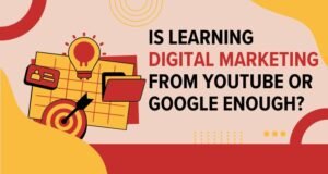 Is Learning Digital Marketing from YouTube or Google Enough?
