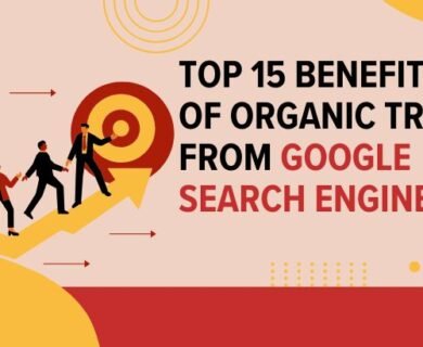 Top 15 Benefits of Organic Traffic from Google Search Engine