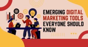 Emerging Digital Marketing Tools Everyone Should Know