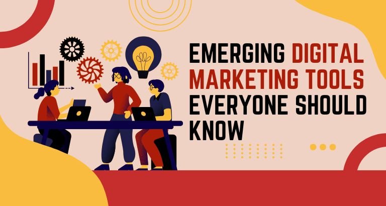 Emerging Digital Marketing Tools Everyone Should Know