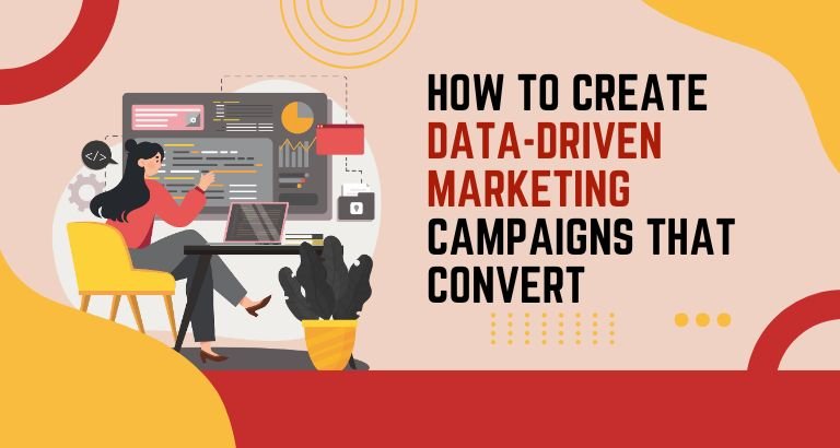 How to Create Data-Driven Marketing Campaigns That Convert