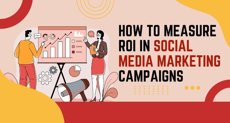 How to Measure ROI in Social Media Marketing Campaigns