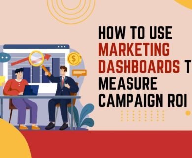 How to Use Marketing Dashboards to Measure Campaign ROI
