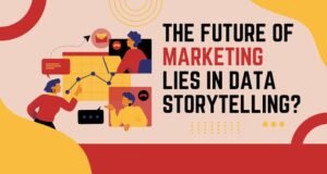 The Future of Marketing Lies in Data Storytelling?