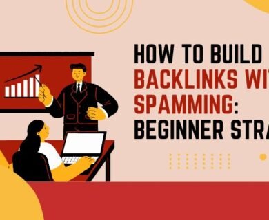 How to Build Backlinks Without Spamming: Beginner Strategy