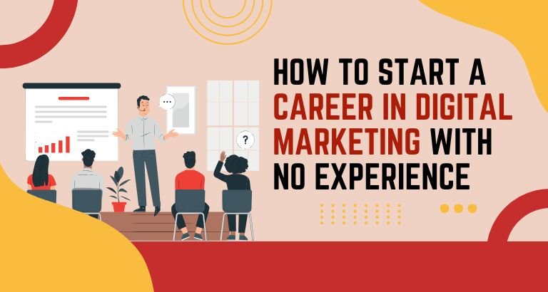 How to Start a Career in Digital Marketing with No Experience