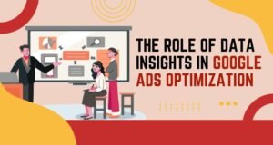 The Role of Data Insights in Google Ads Optimization