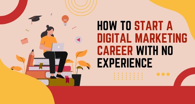 How to Start a Digital Marketing Career with No Experience