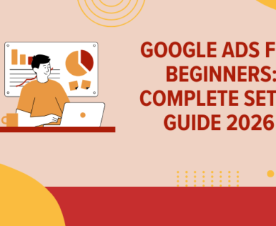 Google Ads for Beginners Complete Setup Guide 2026