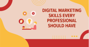 Digital Marketing Skills Every Professional Should Have