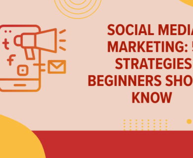 Social Media Marketing 5 Strategies Beginners Should Know